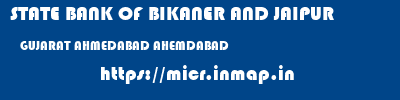 STATE BANK OF BIKANER AND JAIPUR  GUJARAT AHMEDABAD AHEMDABAD   micr code